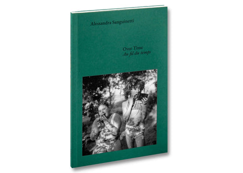 Alessandra Sanguinetti - Over Time: Conversations about Documents and Dreams