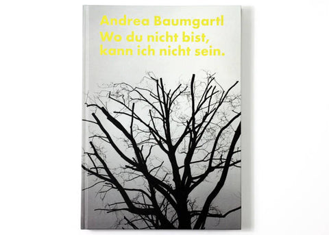 Andrea Baumgartl - Wo du nicht bist kann ich nicht sein