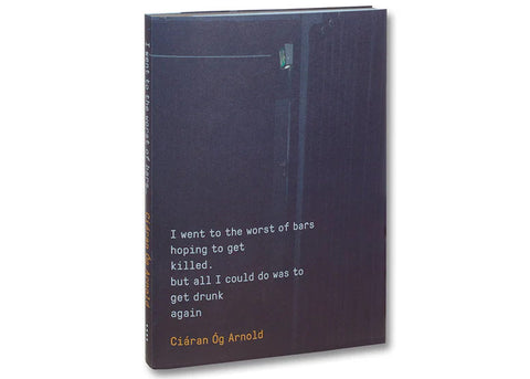 Ciáran Óg Arnold - I went to the worst of bars hoping to get killed, but all I could do was get drunk again