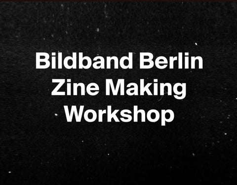 Bildband Berlin Zine Making Workshop 07+08.06 and 20.06