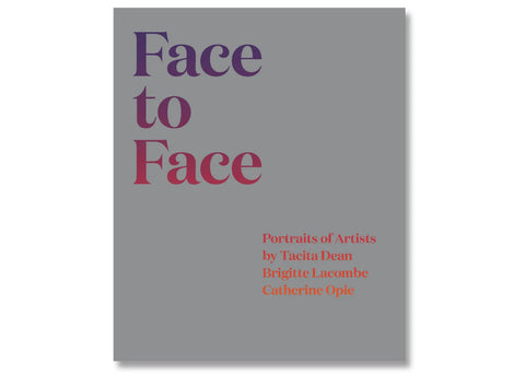 Face to Face: Portraits of Artists by Tacita Dean, Brigitte Lacombe, and Catherine Opie