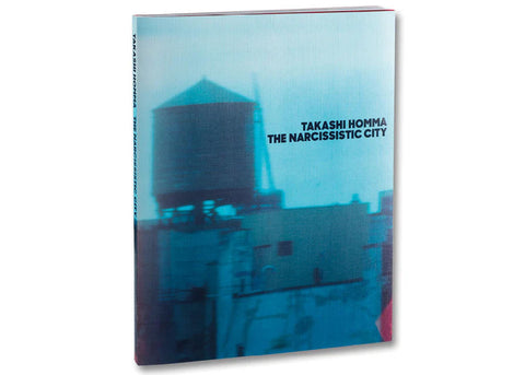Takashi Homma - The Narcissistic City