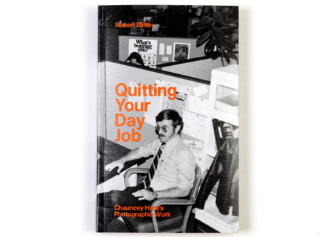 Robert Slifkin - Quitting Your Day Job: Chauncey Hare’s Photographic Work