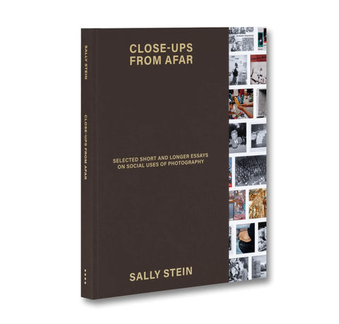 Sally Stein - Close-ups from Afar: Selected Short and Longer Essays on Social Uses of Photography