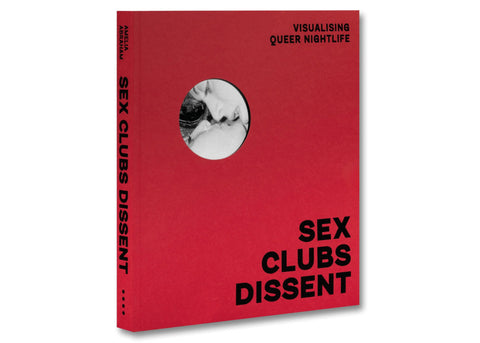 Amelia Abraham - Sex, Clubs, Dissent: Visualising Queer Nightlife