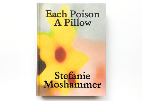 Stefanie Moshammer - Each Poison, A Pillow