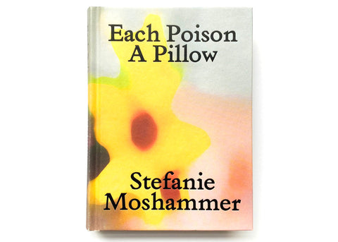 Stefanie Moshammer - Each Poison, A Pillow