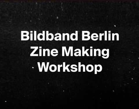 Bildband Berlin Zine Making Workshop 25.-26.05 + 06.06