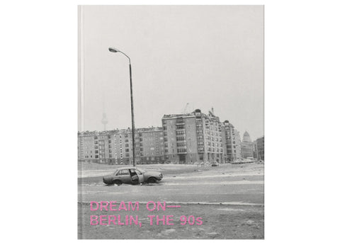 Träum Weiter - Berlin, die 90er / Dream On - Berlin, the 90s