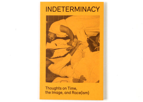 David Campany & Stanley Wolukau-Wanambwa - Indeterminacy: Thoughts on Time, the Image, and Race(ism)