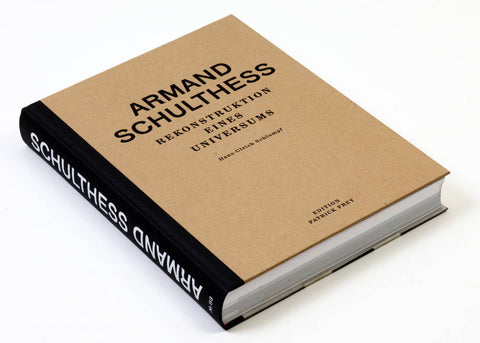 Hans-Ulrich Schlumpf - Armand Schulthess: Rekonstruktion eines Universums